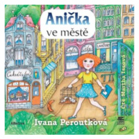 Anička ve městě - Ivana Peroutková - audiokniha