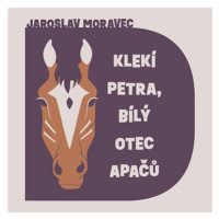 Moravec Jaroslav: Klekí Petra, bílý otec Apačů