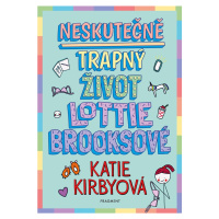 Neskutečně trapný život Lottie Brooksové - Katie Kirbyová