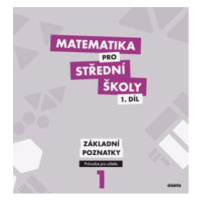 Matematika pro střední školy 1.díl - průvodce pro učitele - základní poznatky - M. Květoňová, M.