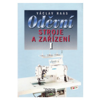Oděvní stroje a zařízení I pro 1. ročník SOU a SOŠ - Václav Haas