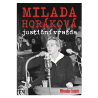 Milada Horáková: justiční vražda XYZ