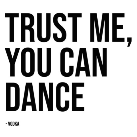 Ilustrace trust me you can dance vodka, Finlay & Noa, 30 × 40 cm