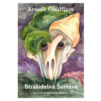 Arnošt Goldflam: Strašidelná Šumava | Arnošt Goldflam, Petra Goldflamová Štetinová