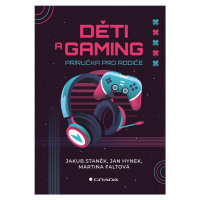 Děti a gaming - Příručka pro rodiče - Jakub Staněk