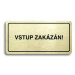 Accept Piktogram "VSTUP ZAKÁZÁN" (160 × 80 mm) (zlatá tabulka - černý tisk)