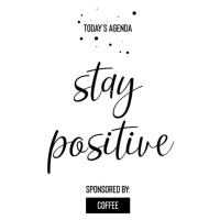 Fotografie Today’s Agenda Stay Positive Sponsored By Coffee, Melanie Viola, 26.7 × 40 cm