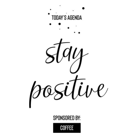 Plakát, Obraz - Today’s Agenda Stay Positive Sponsored By Coffee, Melanie Viola, 26.7 × 40 cm