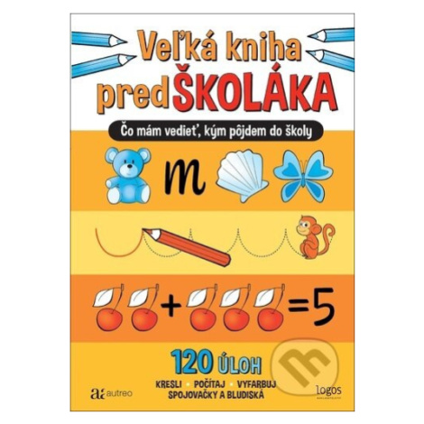 Veľká kniha predškoláka (Čo mám vedieť, kým pôjdem do školy) - kniha z kategorie Úkoly pro děti Autreo