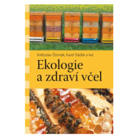 Ekologie a zdraví včel - Karel Sládek, Květoslav Čermák