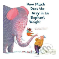 How Much Does the Grey in an Elephant Weigh - Erik van Os, Elle van Lieshout, Alice Hoogstag - k