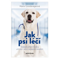 Jak psi léčí - Maria Goodavage