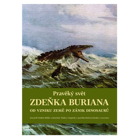Pravěký svět Zdeňka Buriana 1 - Od vzniku Země po zánik dinosaurů - Ondřej Müller ALBATROS