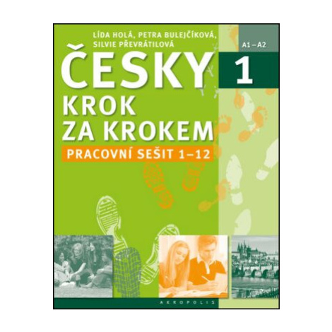 Česky krok za krokem 1 Pracovní sešit Lekce 1-12 - Lída Holá, Petra Bulejčíková, Silvie Převráti Akropolis