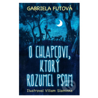 O chlapcovi, ktorý rozumel psom - Gabriela Futová, Viliam Slaminka (ilustrátor) - kniha z katego