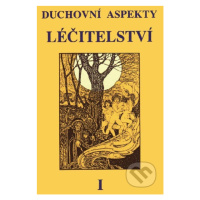 Duchovní aspekty léčitelství I - kniha z kategorie Alternativní medicína