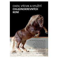 Chov, výcvik a využití chladnokrevných koní - Miroslav Maršálek
