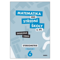 Matematika pro střední školy 6.díl Zkrácená verze/Pracovní sešit Sterometrie Didaktis