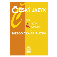 Český jazyk pro 4. ročník gymnázií Metodická příručka SPN - pedagog. nakladatelství