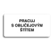 Accept Piktogram "PRACUJ S OBLIČEJOVÝM ŠTÍTEM" (160 × 80 mm) (bílá tabulka - černý tisk bez ráme