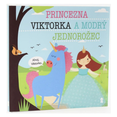 Princezna Viktorka a modrý jednorožec - Dětské knihy se jmény Euromedia Group, a.s.