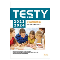 Testy 2023-2024 z matematiky pro žáky 5. a 7. tříd ZŠ - Magda Králová, Hana Lišková, Ivana Ondrá
