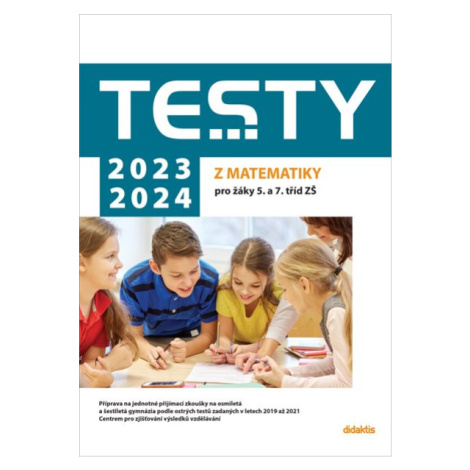 Testy 2023-2024 z matematiky pro žáky 5. a 7. tříd ZŠ - Magda Králová, Hana Lišková, Ivana Ondrá didaktis