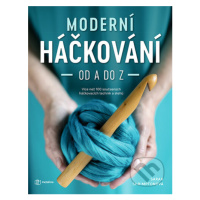 Moderní háčkování od A do Z (14 projektů, na kterých si vyzkoušíte množství háčkovacích technik 