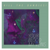 Kill The Dandies!: Your Blood My Veins