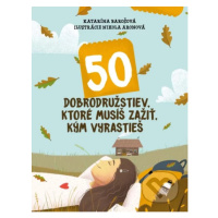 50 dobrodružstiev, ktoré musíš zažiť, kým vyrastieš - kniha z kategorie Naučné knihy