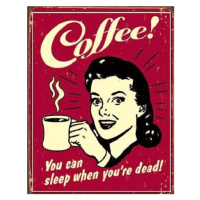 Plechová cedule COFFEE - sleep when dead, (32 x 41 cm)