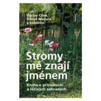 Stromy mě znají jménem - Kniha o přírodních a léčivých zahradách - Václav Cílek, Viktor Mačura