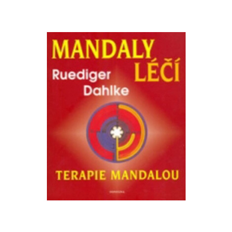 Mandaly léčí -Terapie mandalou - Ruediger Dahlke