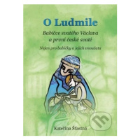 O Ludmile (Babičce svatého Václava a první české svaté - Nejen pro babičky a jejich vnoučata) - 