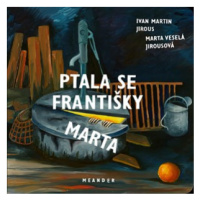 Ptala se Františky Marta | Ivan Martin Jirous