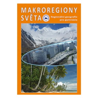 Makroregiony světa - Regionální geografie pro gymnázia (Přepracované vydání učebnice) Nakladatel