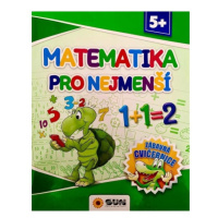 Matematika pro nejmenší - Zábavná cvičebnice 5+ NAKLADATELSTVÍ SUN s.r.o.