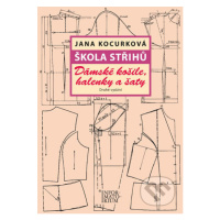 Škola střihů - Dámské košile, halenky a šaty - Jana Kocurková - kniha z kategorie Ruční práce