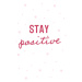 Ilustrace Stay positive, (26.7 x 40 cm)