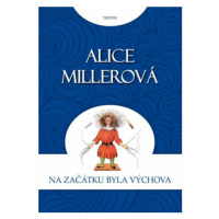 Na počátku byla výchova - Alice Millerová