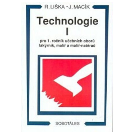 Technologie I pro 1 roč. učebních oborů lakýrník, malíř, natěrač - Liška Roman, Jiří Macík