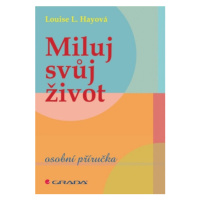 Miluj svůj život - osobní příručka - Louise L. Hay