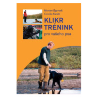 Klikrtrénink pro vašeho psa - Egtvedt Morten, Koeste Cecilie