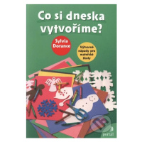 Co si dneska vytvoříme? - Sylvia Dorance - kniha z kategorie Pro děti