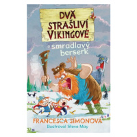 Dva strašliví vikingové a smradlavý berserk - Francesca Simon, Steve May