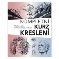 Kompletní kurz kreslení - Příručka pro ty, kteří se chtějí stát umělcem Svojtka & Co. s. r. o.