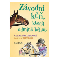 Závodní kůň, který odmítá běhat - Clare Balding, Tony Ross (Ilustrátor) - kniha z kategorie Bele