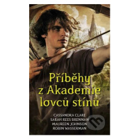 Příběhy z Akademie lovců stínů - Cassandra Clare, Maureen Johnson, Sarah Rees Brennan, Robin Was