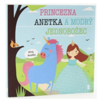 Princezna Anetka a modrý jednorožec - Dětské knihy se jmény - Lucie Šavlíková