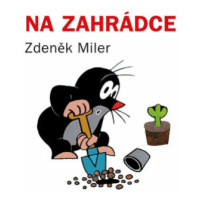 Na zahrádce - Zdeněk Miler